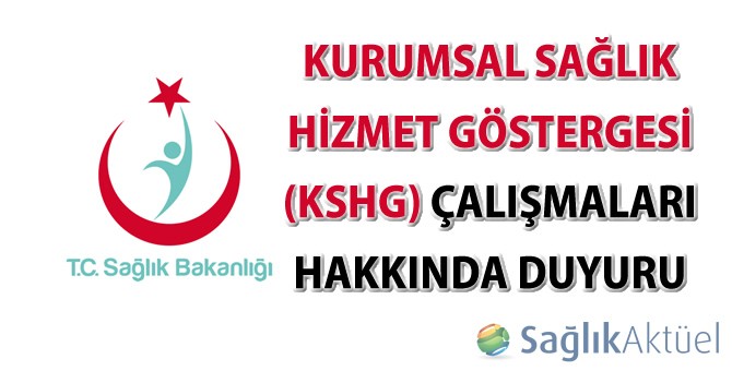 Kurumsal Sağlık Hizmet Göstergesi (KSHG) çalışmaları hakkında duyuru